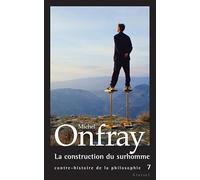 Contre-histoire de la philosophie, Tome 7 : La construction du surhomme