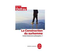 Contre-Histoire De La Philosophie - Tome 7, La Construction Du Surhomme