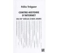 Contre-histoire d'Internet: Du XVe siècle à nos jours