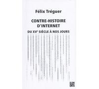 Contre-histoire d'Internet: Du XVe siècle à nos jours