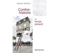 Contre-Histoire Du Temps Présent - Interrogations Intempestives Sur La Mondialisation, La Technologie, La Démocratie