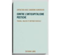 Contre l’anticapitalisme postiche Travail, valeur et critique radicale - Sandrine Aumercier - Libre Editions - broché - Essai