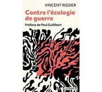 Contre l’écologie de guerre Vincent Rissier (Auteur), Paul Guillibert (Préface)