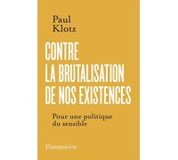 Contre la brutalisation de nos existences: Pour une politique du sensible