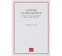 Contre la décadence. Histoire de l'imagination française dans le roman, 1890-1914 - histoire de l'imagination française dans le roman 1890-1914 - Pierre Citti - Puf - Livre