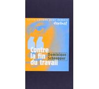 Contre la fin du travail Dominique Schnapper (Auteur), Philippe Petit (Auteur), Philippe Petit (Direction)