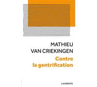 Contre la gentrification Convoitises et résistances dans les quartiers populaires - Mathieu Van Criekingen - La Dispute - broché - Etude