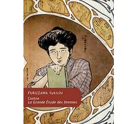 Contre la Grande Etude des femmes: Textes de Fukuzawa Yukichi sur le couple et la famille
