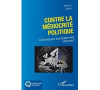 Contre la médiocrité politique Chroniques européennes Volume I - Renaud Denuit - L'harmattan - broché - Chroniques