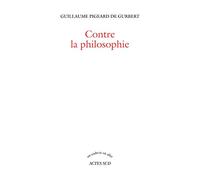 Guillaume Pigeard de Gurbert – Contre la philosophie – Essai – Broché