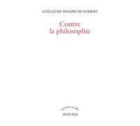Guillaume Pigeard de Gurbert – Contre la philosophie – Essai – Broché