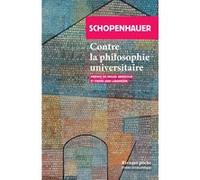 Contre la philosophie universitaire Arthur Schopenhauer (Auteur), Miguel Abensour (Préface), Pierre-Jean Labarrière (Préface), Auguste Dietrich (Traduction)