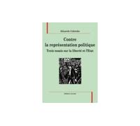 Contre La Representation Politique, Trois Essais Sur La Liberte Et L'Etat Trois essais sur la liberté et l'Etat - Eduardo Colombo - Acratie - broché - Essai