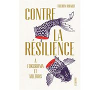 Contre la résilience À Fukushima et ailleurs - Thierry Ribault - L'echappee - broché - Essai
