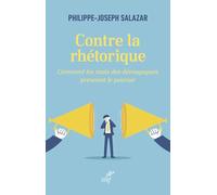 Contre la rhétorique: Comment les mots des démagogues prennent le pouvoir