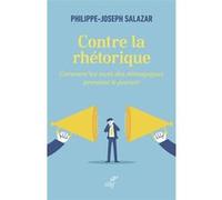 Contre la rhétorique Philippe-Joseph Salazar (Auteur)