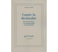 Michael Fried – Contre la théâtralité – Du minimalisme à la photographie contemporaine – Broché