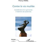 Contre la vie mutilée Thierry Feral (Auteur)