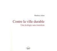 Contre la ville durable: Une écologie sans transition