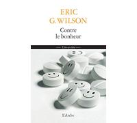 Contre le bonheur: Eloge de la mélancolie