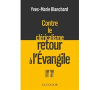 Contre le cléricalisme retour à l’Évangile - Yves-Marie Blanchard - Salvator - broché - Essai