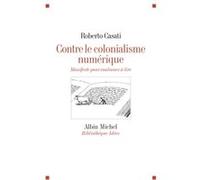 Contre le colonialisme numérique Roberto Casati (Auteur), Pauline Colonna d'Istria (Traduction)