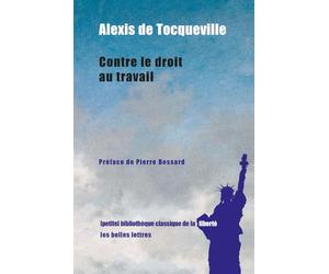 Contre le droit au travail: Discours prononcé par Alexis de Tocqueville à l'Assemblée constituante le 12 septembre 1848, suivi des notes préparatoires à ce discours