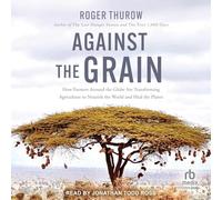 Contre le grain : comment les agriculteurs du monde entier transforment l'agriculture pour nourrir le monde et guérir la planète