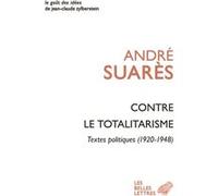 Contre le totalitarisme André Suares (Auteur), Stéphane Barsacq (Editeur du volume), Stéphane Barsacq (Préface)