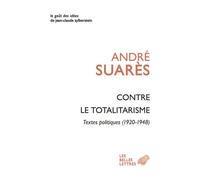 Contre le totalitarisme Textes politiques (1920-1948) - André Suarès - Belles Lettres - broché - Essai