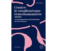 Contre le totalitarisme transhumaniste Les enseignements philosophiques du sens commun - Michel Weber - Fyp - broché - Essai