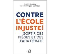 Contre l'école injuste ! Philippe Champy (Auteur), Roger-François Gauthier (Auteur)