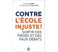 Contre l'école injuste !: Questionner l'imaginaire scolaire, Discerner les pièges, Repenser les savoirs à enseigner