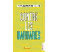 Contre les barbares: Comment l'Antiquité peut nous apprendre l'humanité