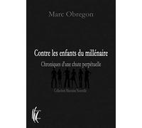 Contre les enfants du millénaire: Chroniques d'une chute perpétuelle