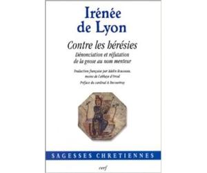 Contre les hérésies : Dénonciation et réfutation de la gnose au nom menteur
