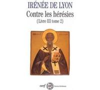 Contre les hérésies livre 3 Irénée De Lyon (Auteur)