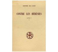 Contre Les Heresies - Livre 5, Tome 2, Edition Bilingue Francais-Latin