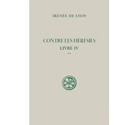 Contre Les Hérésies - Livre Iv Tome 2, Texte Et Traduction