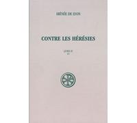 Contre Les Hérésies - Livre Iv Tome 2, Texte Et Traduction