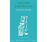 Contre les Logiciens Empiricus Sextus (Auteur), René Lefebvre (Introduction), René Lefebvre (Traduction)