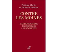 Contre les moines - L'antimonachisme des Réformes à la Révolution