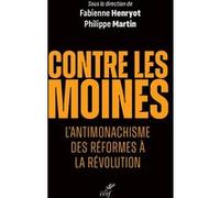 Contre les moines : l'antimonachisme des reformes à la Révolution Collectif (Auteur), Fabienne Henryot (Auteur)