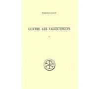 Contre les Valentiniens tome 1 Tertullien (Auteur), FREDOUILLE JEAN-CLAUDE (Traduction)