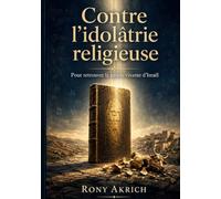 Contre l'idolâtrie religieuse: Foi - pensée - responsabilité