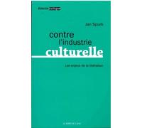 Contre L'industrie Culturelle - Les Enjeux De La Libération