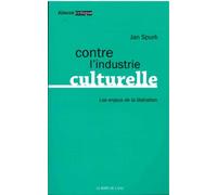Contre l'Industrie Culturelle Les Enjeux de la Liberation - Jan Spurk - Le Bord De L'eau Eds - broché - Essai