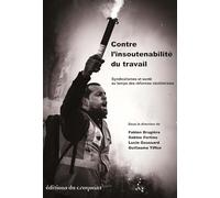 Contre l'insoutenabilité du travail: Syndicalismes et santé au temps des réformes néolibérales