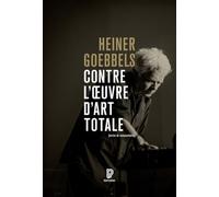 Contre l'oeuvre d'art totale: Écrits, 1984-2024