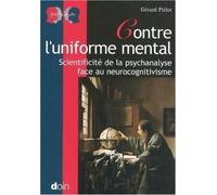 Contre l'uniforme mental Scientificité de la psychanalyse face au neurocognitivisme. - Gérard Pirlot - Doin - broché - Essai